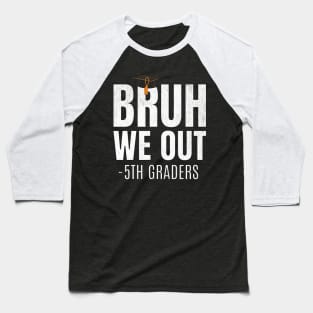 Bruh We Out 5th Graders Fifth Grade Graduation Class Of 2024 Baseball T-Shirt